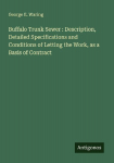 Buffalo Trunk Sewer : Description, Detailed Specifications and Conditions of Letting the Work, as a Basis of Contract