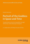 Portrait of the Goddess in Space and Time: Transformations from the Palaeolithic through Old Europe, Greek Antiquity and beyond
