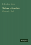 The Crime of Henry Vane: A Study with a Moral