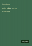 Daisy Miller: A Study: in large print