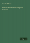 Mercia, the astronomer royal: A romance