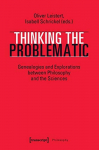 Thinking the Problematic Genealogies and Explorations Between Philosophy and the Sciences