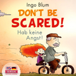 Dont Be Scared! - Hab keine Angst!: Bilingual Childrens Picture Book in English-German. Suitable for kindergarten, elementary school, and at home!
