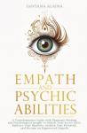 Empath and Psychic Abilities: A Transformative Guide with Shamanic Wisdom and Psychological Insight to Unlock Your Secret Gifts: Embrace Your Shadows, Awaken Your Potential, and Become an Empowered Empath