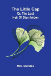 The little cap: Or, The lost heir of Sternfelden