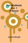 The Wellfields: A novel. Vol. 1