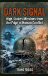 DARK SIGNAL: High-Stakes Missions from the Edge of Human Conflict