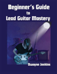 Beginners Guide to Lead Guitar Mastery: A Comprehensive Course For Unlocking Secrets of the Fretboard