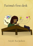 Fatimas first desk: A Little Girls Journey to Find Her Own Creative Space