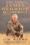 The Real James Herriot: The Real James Herriot: A Memoir of My Father
