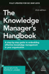 The Knowledge Managers Handbook: A Step-by-Step Guide to Embedding Effective Knowledge Management in your Organization