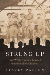 Strung Up: How White America Learned to Lynch Black Children