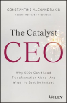 The Catalyst CEO: Why Ceos Can't Lead Transformation Alone--And What the Best Do Instead