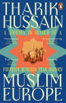 Muslim Europe: A Journey in Search of a Fourteen Hundred Year History