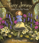 Tiny Jenny: Little Fairy, Big Trouble: A magical tale of found family from the creator of Scottish Waterstones Book of the Month, Margarets Unicorn, for ages 4, 5, 6