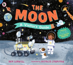 The Moon: A Visitors Guide: An engaging non-fiction picture book full of fascinating questions and answers about our lunar neighbour, perfect for readers 7+
