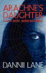 Arachnes Daughter: A tale of murder, mayhem and madness