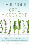 Heal Your Oral Microbiome: Balance and Repair Your Mouth Microbes to Improve Gut Health, Reduce Inflammation and Fight Disease