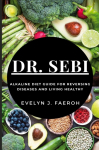 Dr Sebi: Alkaline Diet Guide For Reversing Diseases and Living Healthy