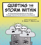 Quieting the Storm Within: An Illustrated Introduction to Your Parts Through Internal Family Systems and Beyond
