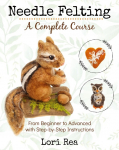 Needle Felting - A Complete Course: From Beginner to Advanced with Step-by-Step Instructions