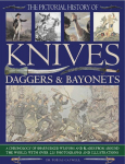 The Pictorial History of Knives, Daggers & Bayonets: A Chronology of Sharp-Edged Weapons and Blades from Around the World, with Over 255 Photographs and Illustrations