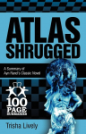 Atlas Shrugged: 100 Page Summary of Ayn Rands Classic Novel