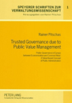 Trusted Governance due to Public Value Management: Public Governance in Europe between Economization and Common Weal: A Value-Based Concept of Public Administration