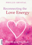 Reconnecting the Love Energy: Dont By-pass Your Heart