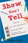 Show, Don't Tell: How to write vivid descriptions, handle backstory, and describe your characters' emotions