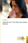 HOW WE GOT GOD AND SALVATION WRONG