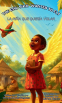 The Girl Who Wanted to Fly / La Ni&ntilde;a que Quer&iacute;a Volar