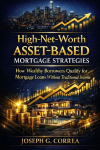 High-Net-Worth Asset-Based Mortgage Strategies: How Wealthy Borrowers Qualify for Mortgage Loans Without Traditional Income
