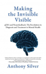 Making the Invisible Visible: qEEG and Neurofeedback: The Revolution in Diagnosis and Treatment in Mental Health