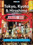 Moon Tokyo, Kyoto & Hiroshima: With Osaka (Second Edition): Experience Japans Top Cities with the Best Day Trips