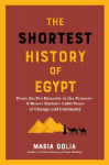 The Shortest History of Egypt: From the Pre-Dynastic to the Present - A Desert Nation's 5,000 Years of Change and Continuity