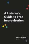 A Listeners Guide to Free Improvisation