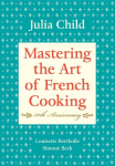 Mastering the Art of French Cooking: Volume 1. 50th Anniversary Edition: A Cookbook