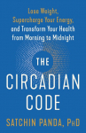 The Circadian Code: Lose Weight, Supercharge Your Energy, and Transform Your Health from Morning to  Midnight:  Longevity Book