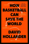 How Basketball Can Save the World: 13 Guiding Principles for Reimagining Whats Possible