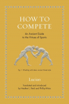 How to Compete: An Ancient Guide to the Virtues of Sports