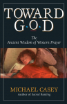 Toward God: The Ancient Wisdom of Western Prayer