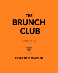 The Brunch Club: Delicious Recipes and Hosting Tips for Feeding Friends