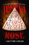 Sometimes I Scare Myself: Three chilling stories from #1 bestselling thriller author Jeneva Rose