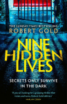 Nine Hidden Lives: If youre looking for a gripping thriller that twists and turns, Robert Gold delivers HARLAN COBEN