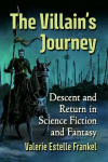 The Villains Journey: Descent and Return in Science Fiction and Fantasy