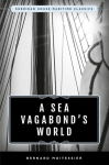 A Sea Vagabond's World: Boats and Sails, Distant Shores, Islands and Lagoons