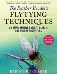 The Feather Benders Flytying Techniques: A Comprehensive Guide to Classic and Modern Trout Flies