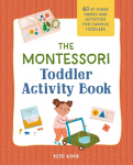The Montessori Toddler Activity Book: 60 At-Home Games and Activities for Curious Toddlers