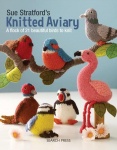 Sue Stratfords Knitted Aviary: A Flock of 21 Beautiful Birds to Knit